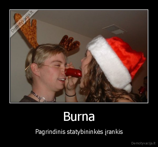 Burna - Pagrindinis statybininkės įrankis