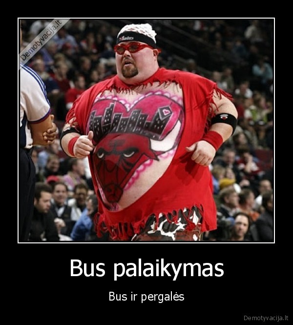 Bus palaikymas - Bus ir pergalės