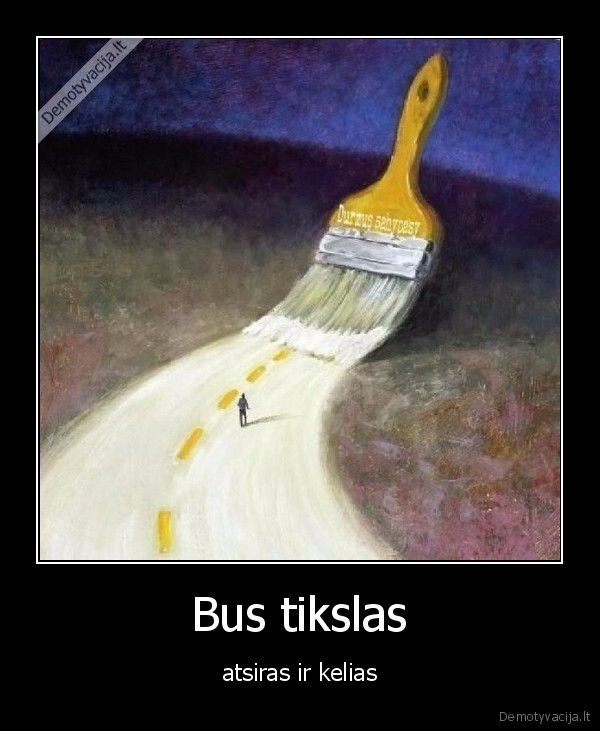 Bus tikslas - atsiras ir kelias