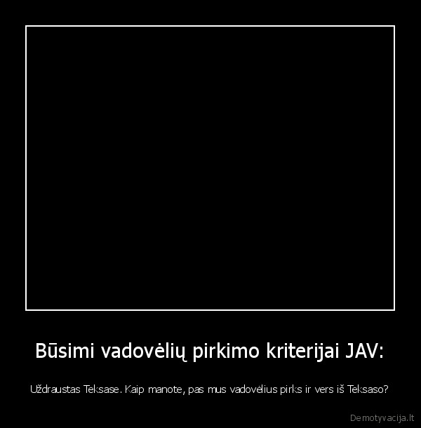 Būsimi vadovėlių pirkimo kriterijai JAV: - Uždraustas Teksase. Kaip manote, pas mus vadovėlius pirks ir vers iš Teksaso?