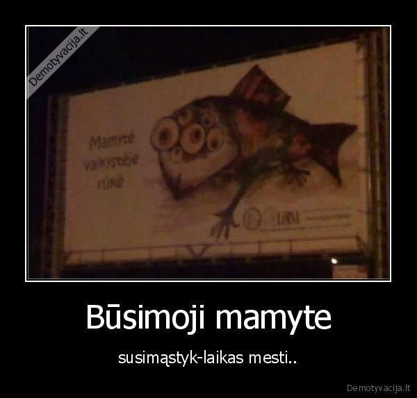 Būsimoji mamyte - susimąstyk-laikas mesti..