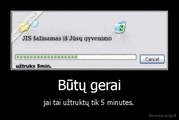 Būtų gerai - jai tai užtruktų tik 5 minutes.