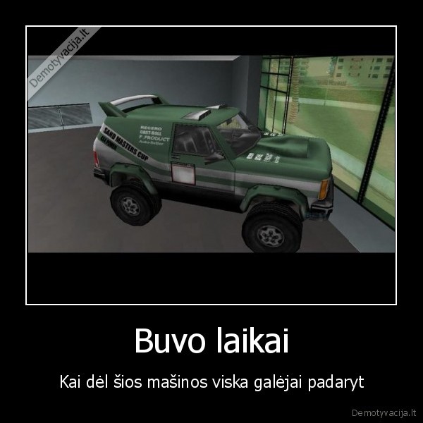 Buvo laikai - Kai dėl šios mašinos viska galėjai padaryt