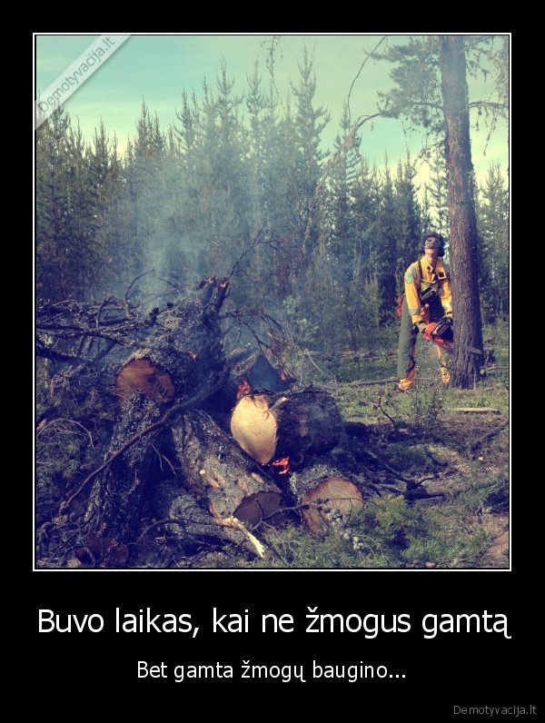 Buvo laikas, kai ne žmogus gamtą - Bet gamta žmogų baugino...