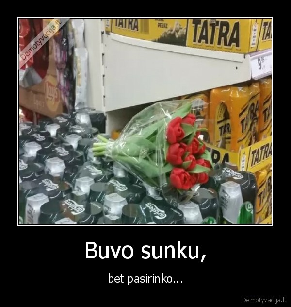 Buvo sunku, - bet pasirinko...