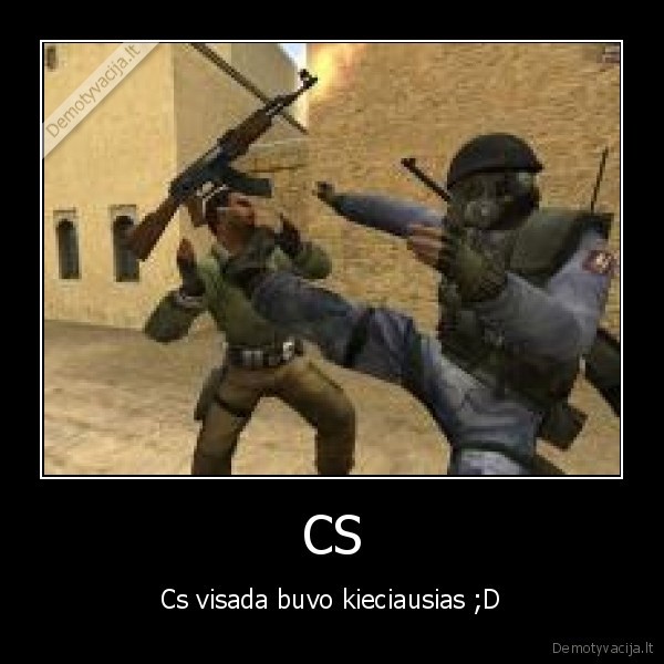 CS - Cs visada buvo kieciausias ;D