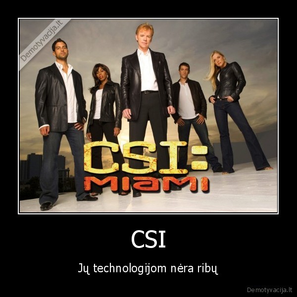 CSI - Jų technologijom nėra ribų