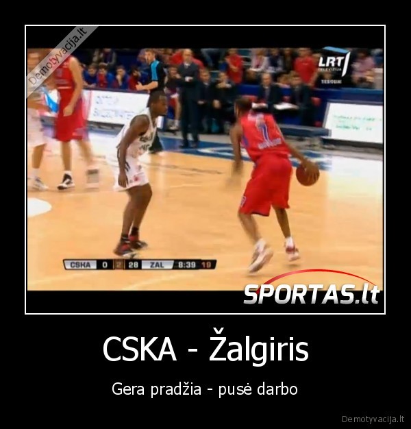 CSKA - Žalgiris - Gera pradžia - pusė darbo