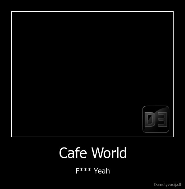 Cafe World - F*** Yeah