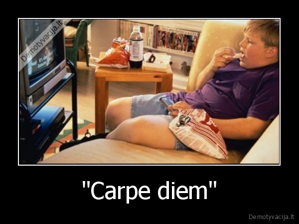 "Carpe diem" - 