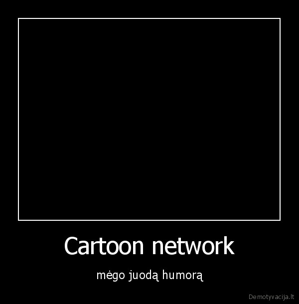 Cartoon network - mėgo juodą humorą