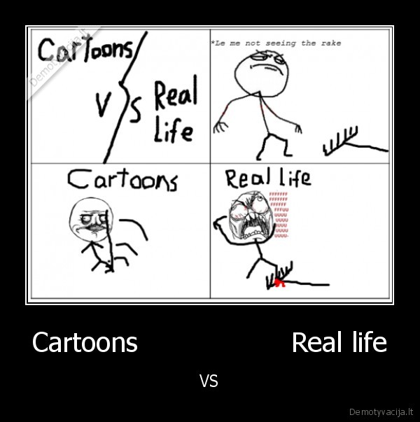 Cartoons                  Real life - VS