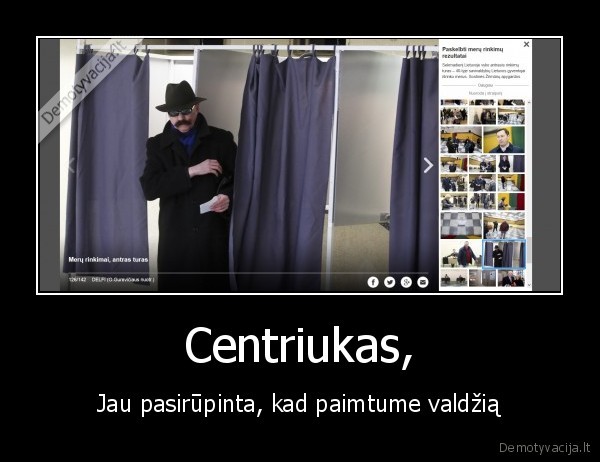 Centriukas, - Jau pasirūpinta, kad paimtume valdžią