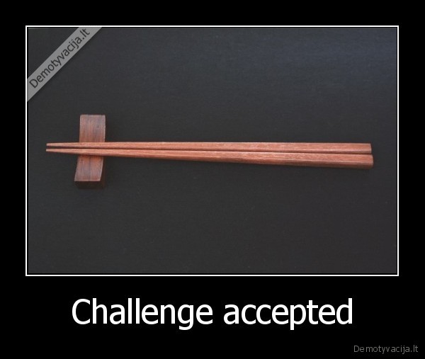 Challenge accepted - 