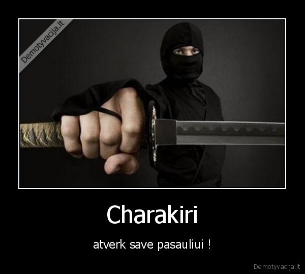 Charakiri - atverk save pasauliui !