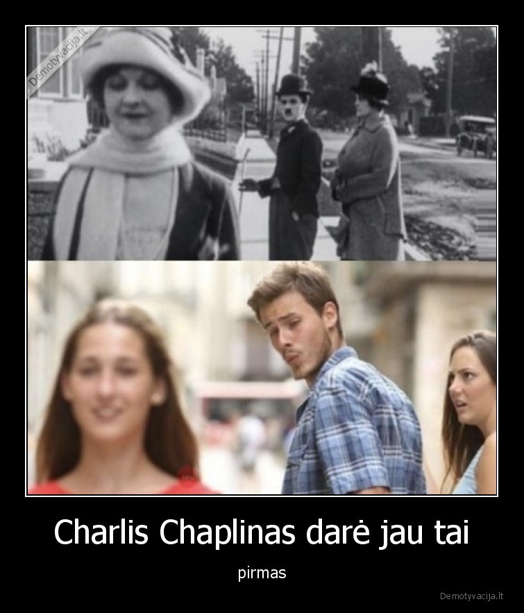 Charlis Chaplinas darė jau tai - pirmas