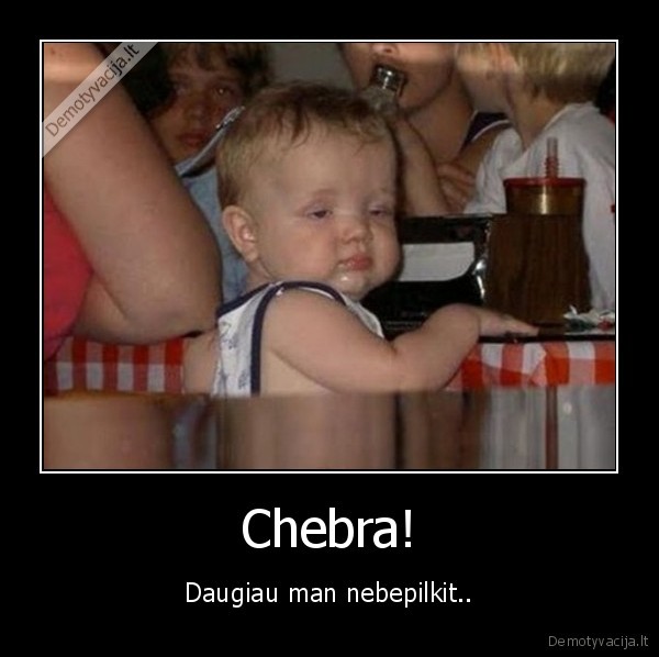 Chebra! - Daugiau man nebepilkit..