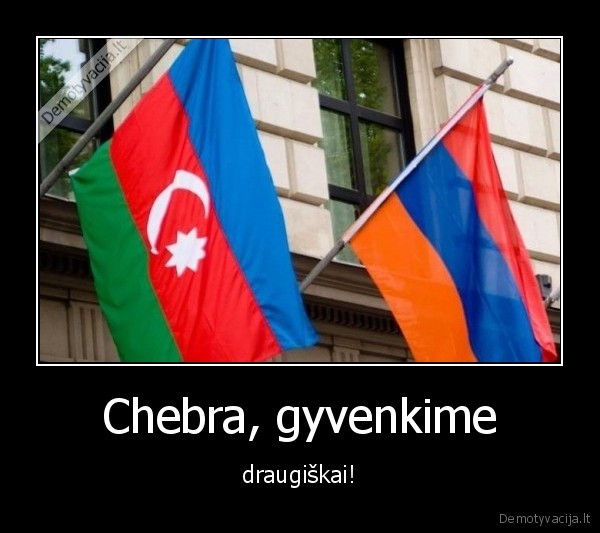 Chebra, gyvenkime - draugiškai!