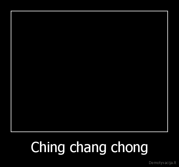 Ching chang chong - 