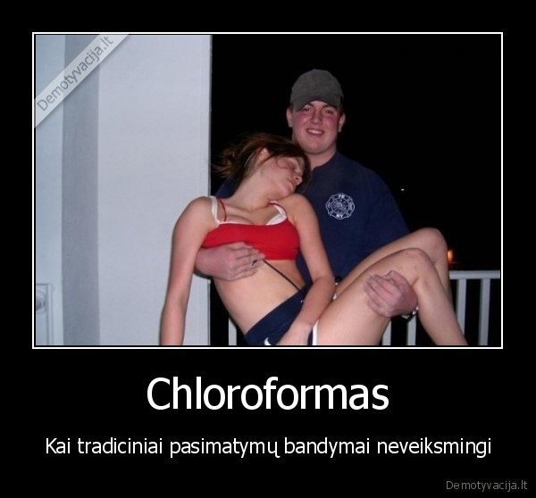 Chloroformas - Kai tradiciniai pasimatymų bandymai neveiksmingi