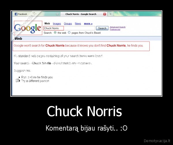 Chuck Norris  - Komentarą bijau rašyti.. :O