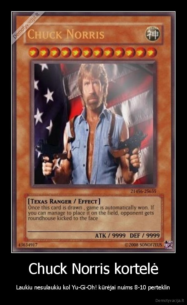 Chuck Norris kortelė - Laukiu nesulaukiu kol Yu-Gi-Oh! kūrėjai nuims 8-10 perteklin