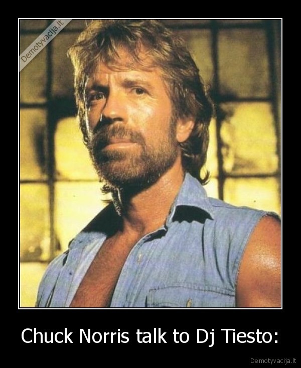 Chuck Norris talk to Dj Tiesto: - 