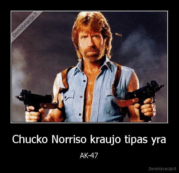 Chucko Norriso kraujo tipas yra - AK-47