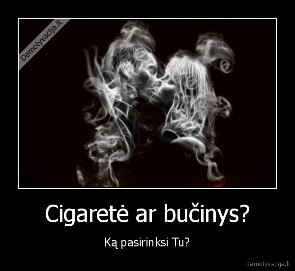 Cigaretė ar bučinys? - Ką pasirinksi Tu?