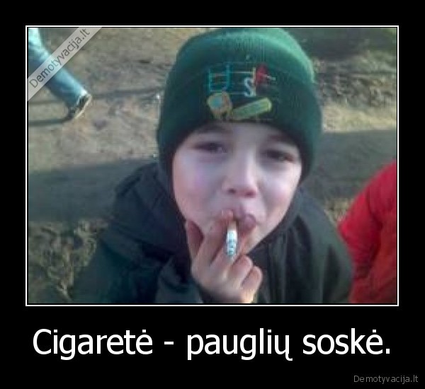 Cigaretė - pauglių soskė. - 