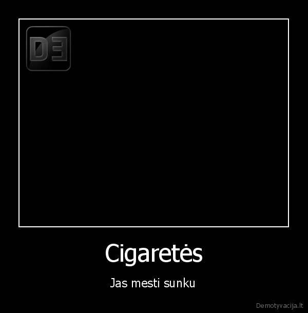Cigaretės - Jas mesti sunku