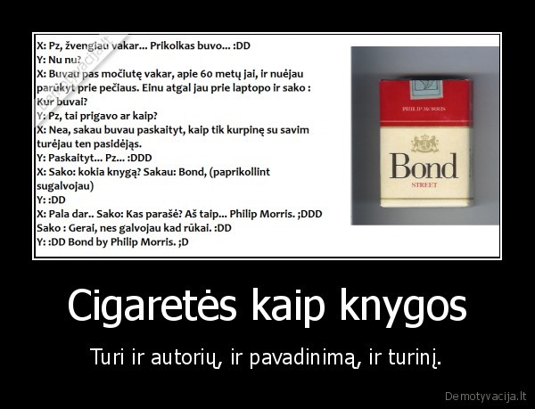 Cigaretės kaip knygos - Turi ir autorių, ir pavadinimą, ir turinį.