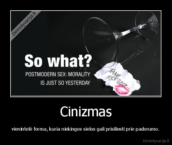 Cinizmas - vienintelė forma, kuria niekingos sielos gali prisiliesti prie padorumo.