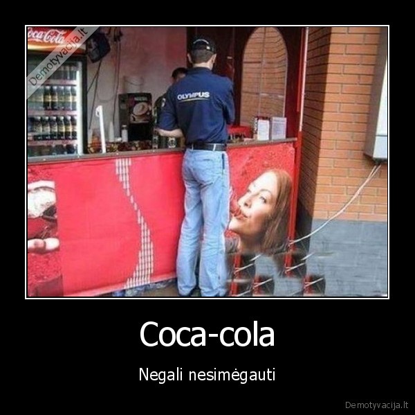 Coca-cola - Negali nesimėgauti