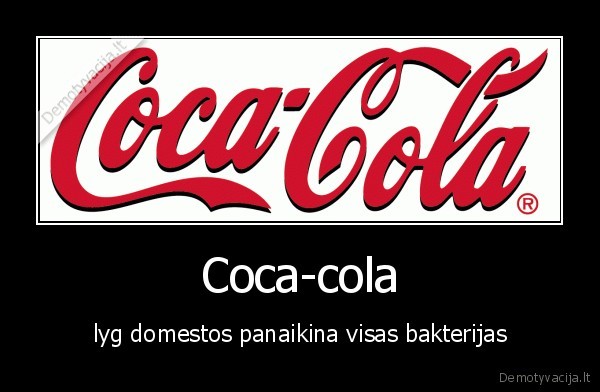 Coca-cola - lyg domestos panaikina visas bakterijas