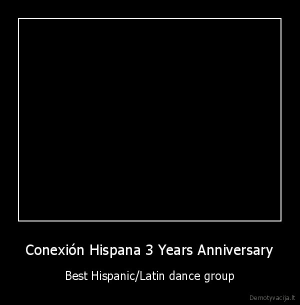 Conexión Hispana 3 Years Anniversary - Best Hispanic/Latin dance group