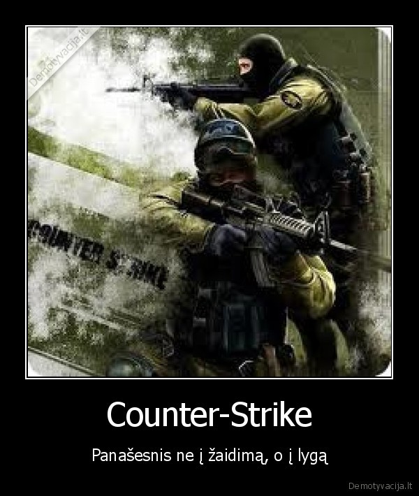 Counter-Strike - Panašesnis ne į žaidimą, o į lygą