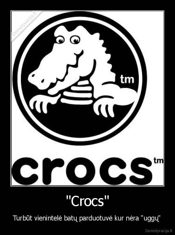 "Crocs" - Turbūt vienintelė batų parduotuvė kur nėra "uggų"