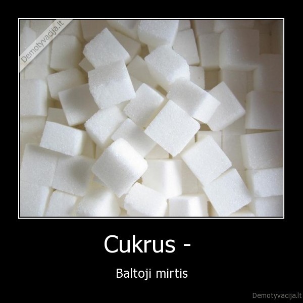 Cukrus -  - Baltoji mirtis