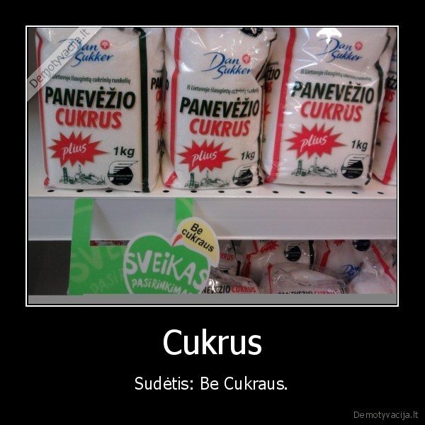 Cukrus - Sudėtis: Be Cukraus.