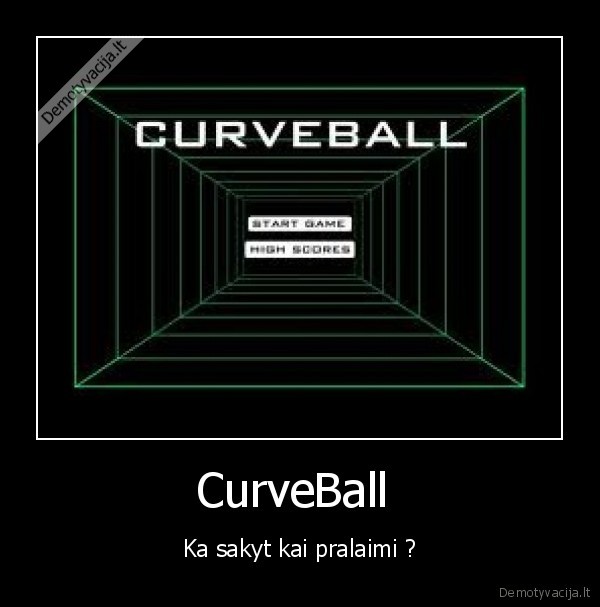 CurveBall  - Ka sakyt kai pralaimi ?