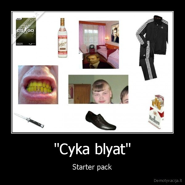 "Cyka blyat" - Starter pack