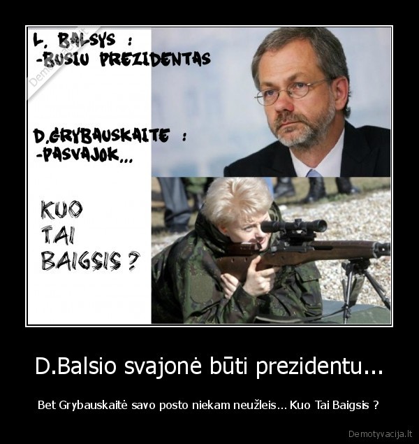 D.Balsio svajonė būti prezidentu... - Bet Grybauskaitė savo posto niekam neužleis... Kuo Tai Baigsis ?