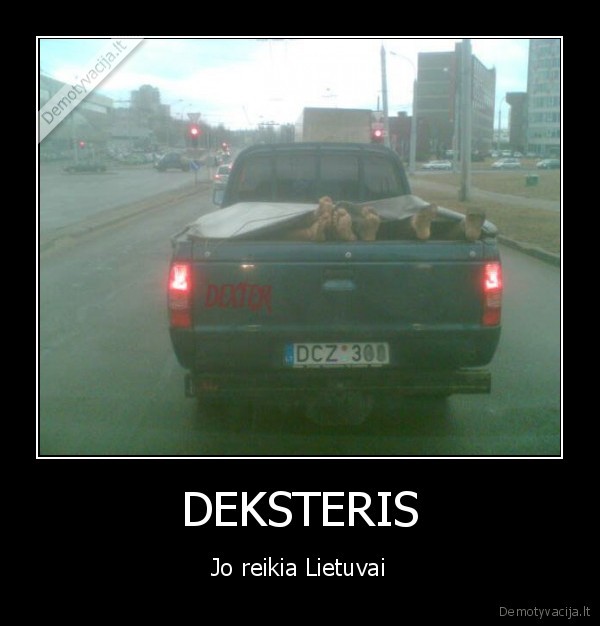 DEKSTERIS - Jo reikia Lietuvai