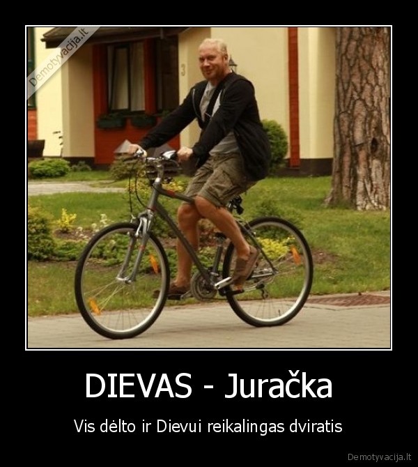 DIEVAS - Juračka - Vis dėlto ir Dievui reikalingas dviratis