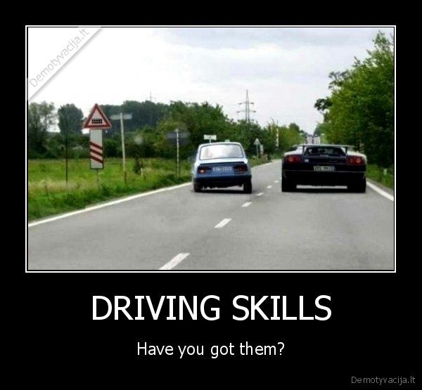 DRIVING SKILLS - Have you got them?