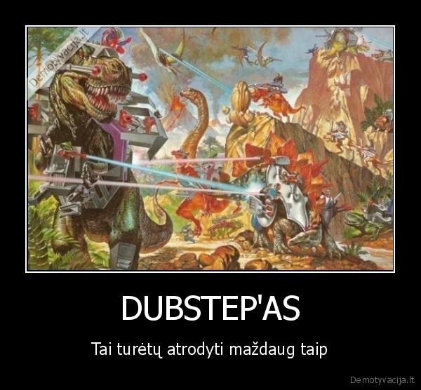 DUBSTEP'AS - Tai turėtų atrodyti maždaug taip