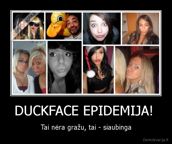 DUCKFACE EPIDEMIJA!  - Tai nėra gražu, tai - siaubinga