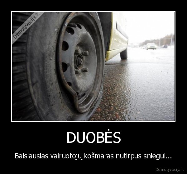 DUOBĖS - Baisiausias vairuotojų košmaras nutirpus sniegui...