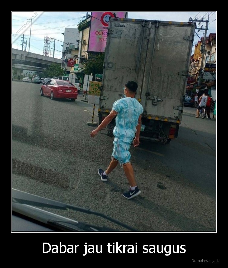 Dabar jau tikrai saugus - 